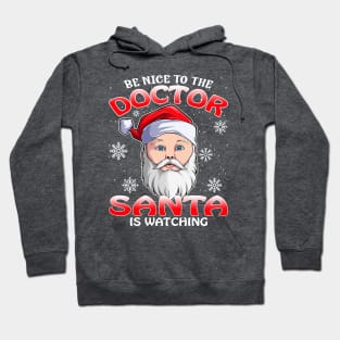 Be Nice To The Doctor Santa is Watching Hoodie